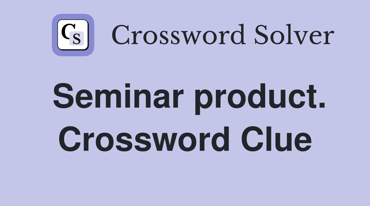 Seminar product. Crossword Clue