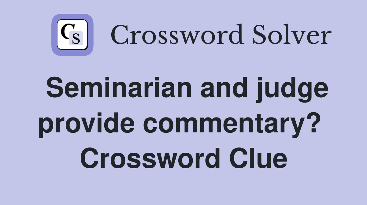 Seminarian and judge provide commentary?  Crossword Clue