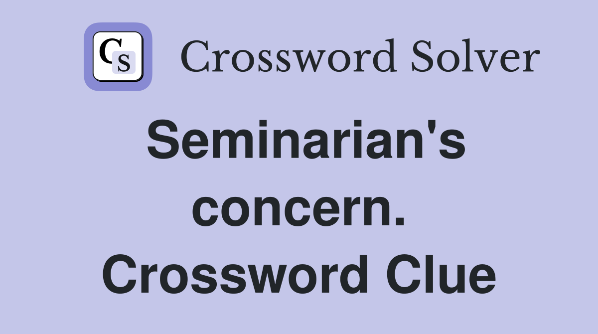 Seminarian's concern. Crossword Clue