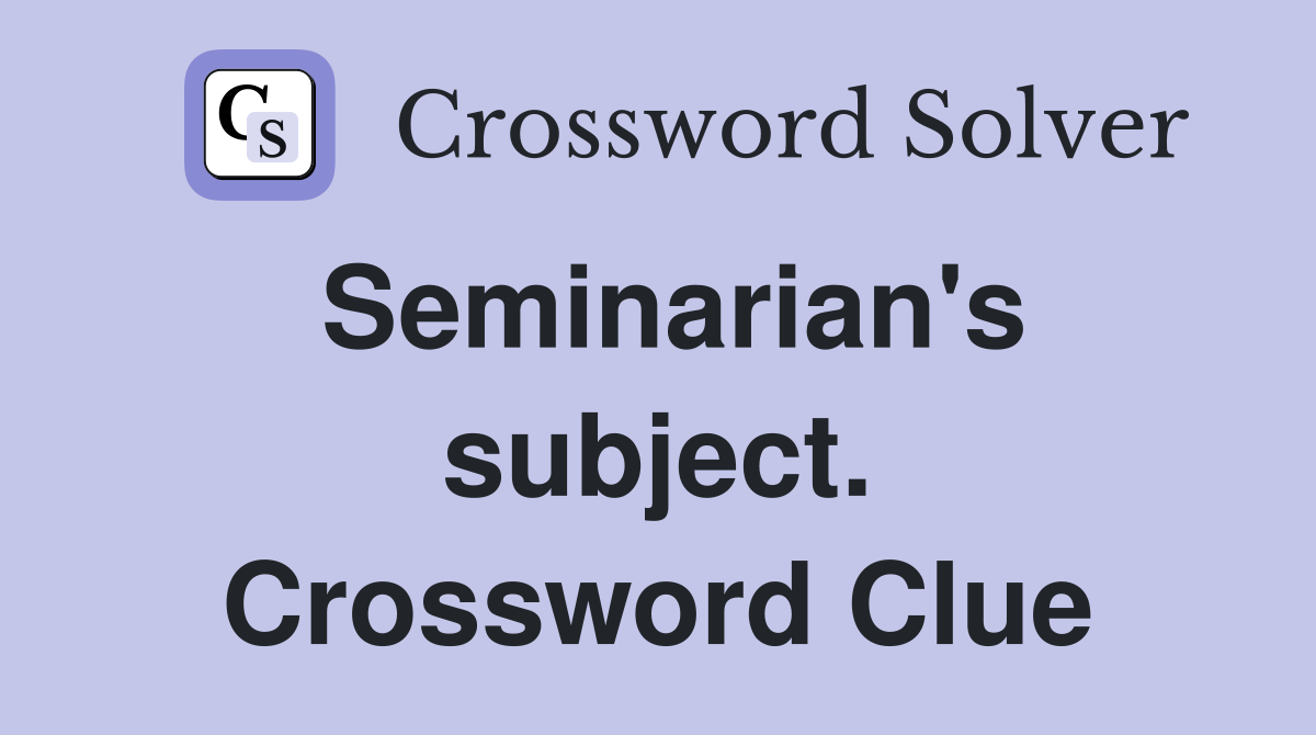 Seminarian's subject. Crossword Clue