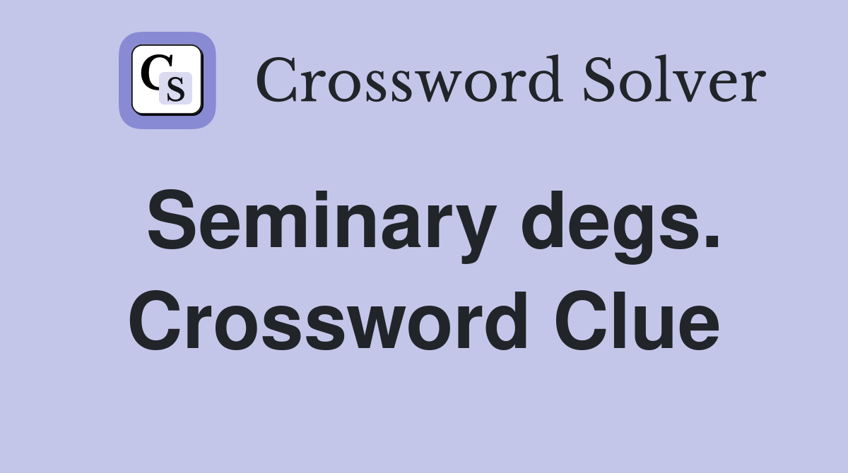 Seminary degs. Crossword Clue