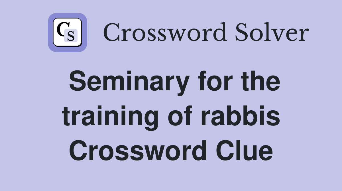 Seminary for the training of rabbis Crossword Clue