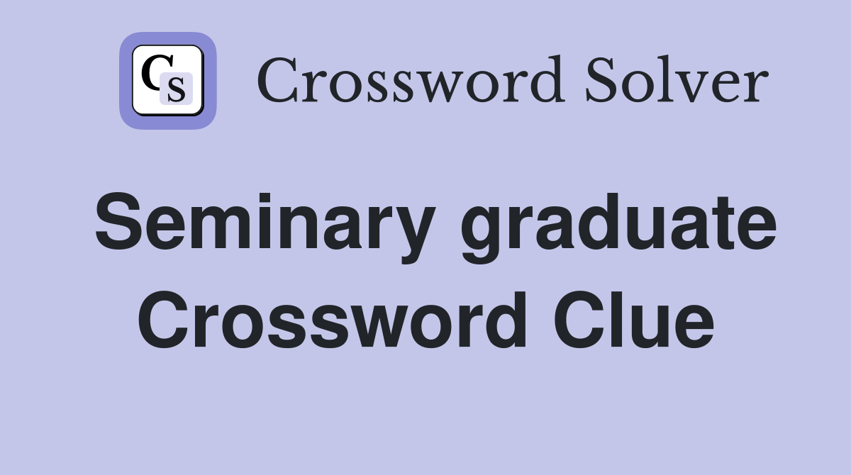 Seminary graduate Crossword Clue