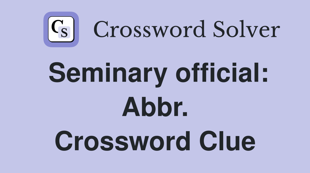 Seminary official: Abbr. Crossword Clue
