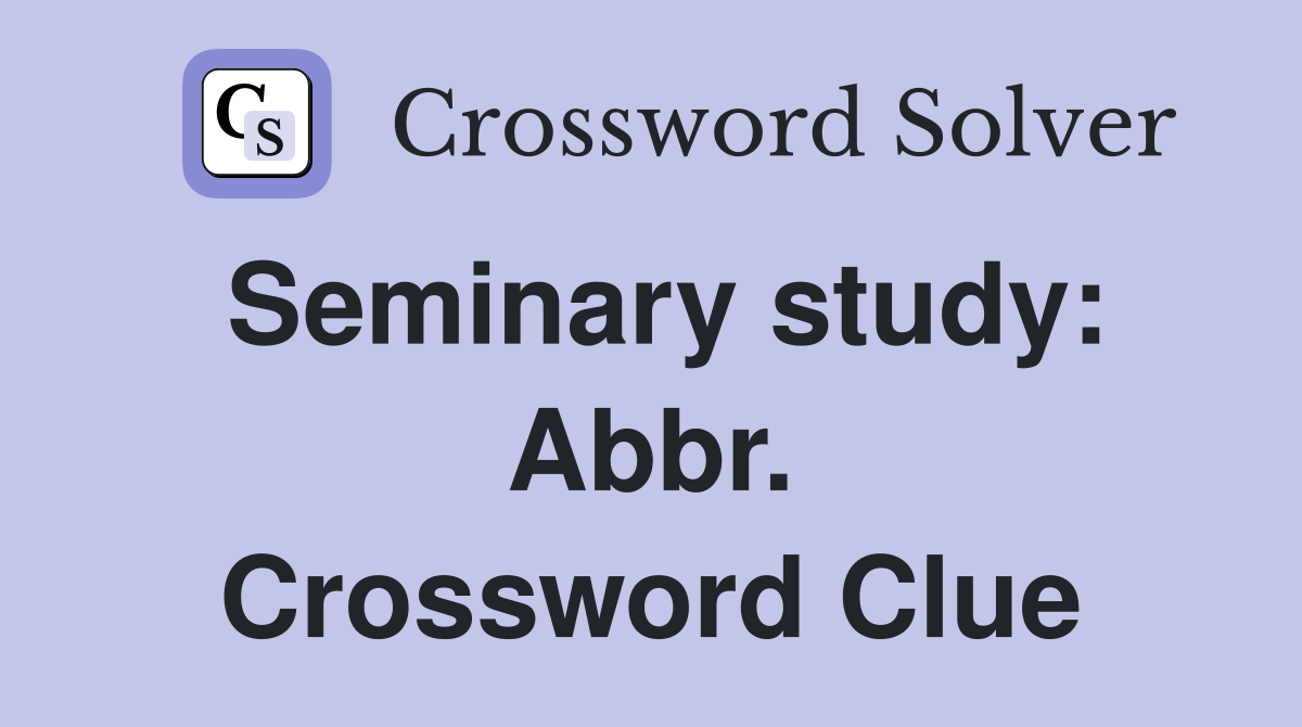 Seminary study: Abbr. Crossword Clue