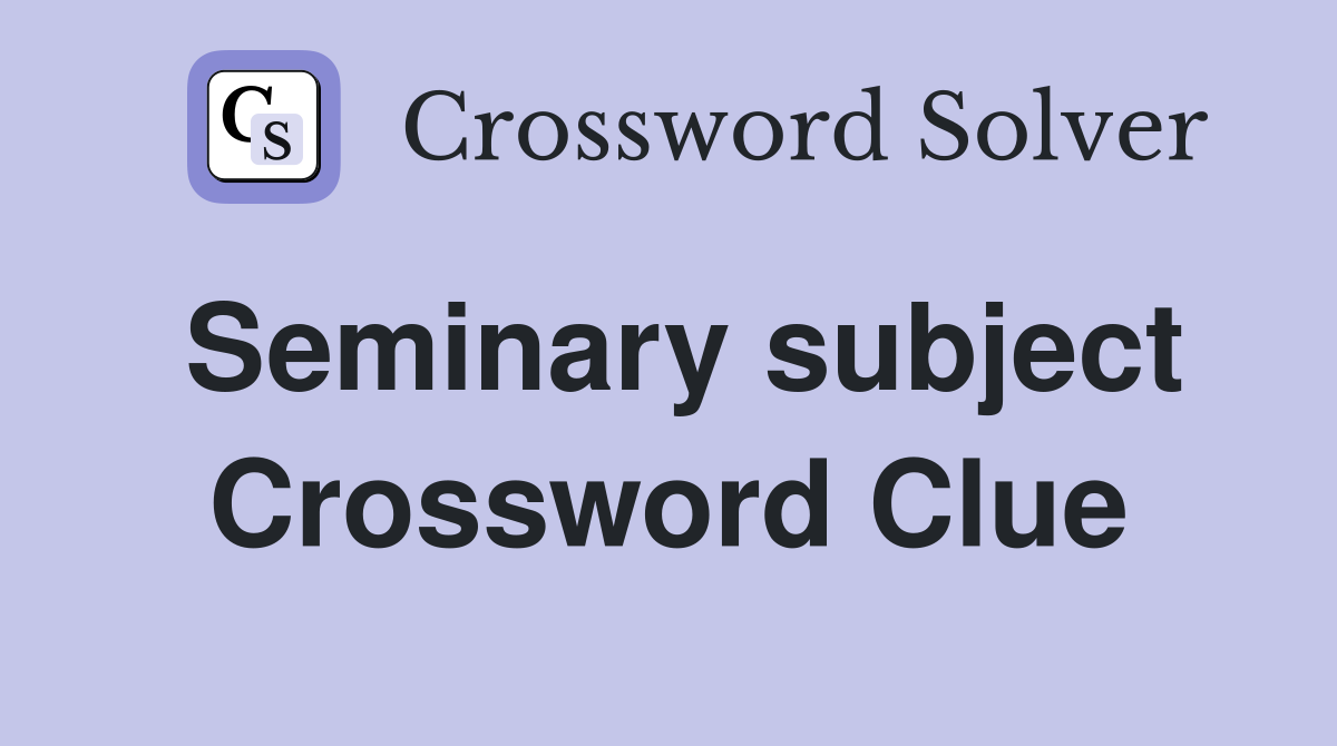 Seminary subject Crossword Clue