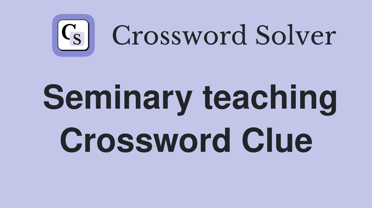 Seminary teaching Crossword Clue