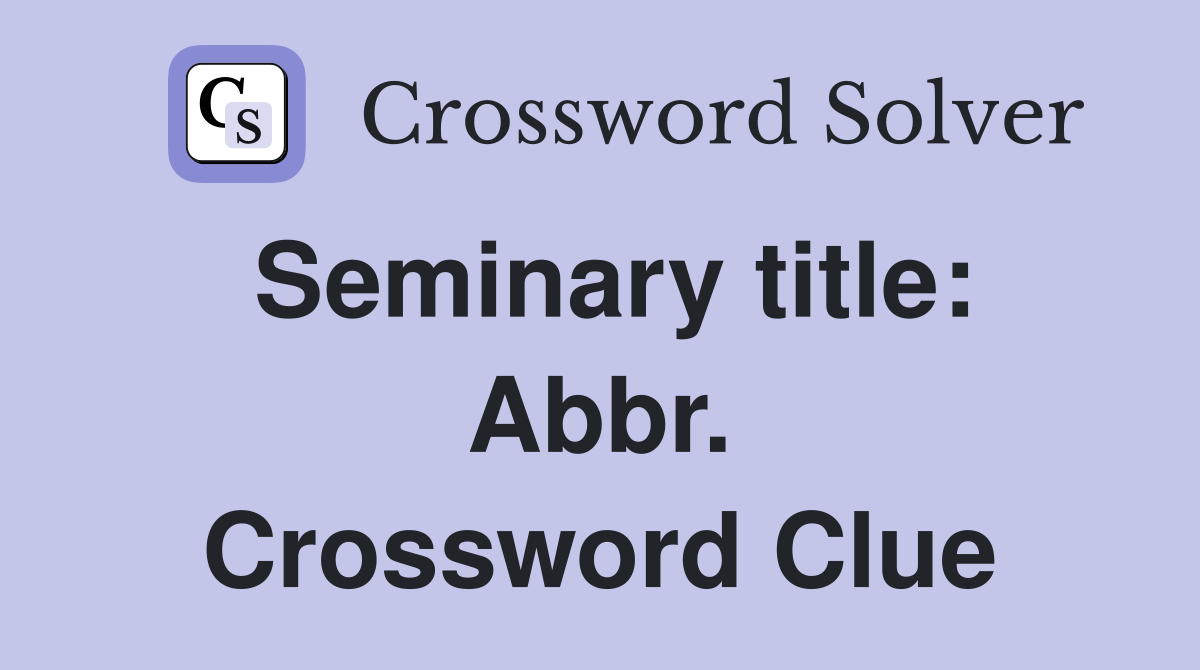Seminary title: Abbr. Crossword Clue