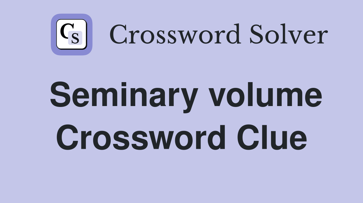 Seminary volume Crossword Clue