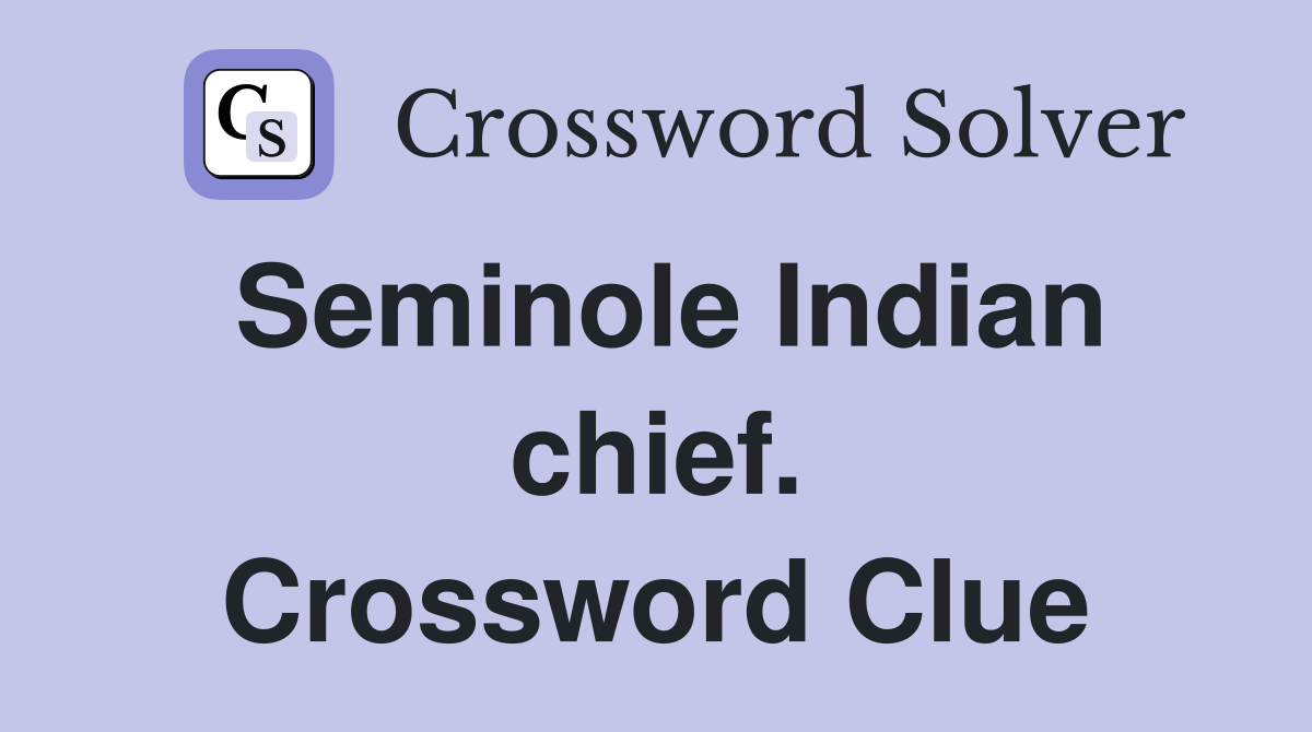 Seminole Indian chief. Crossword Clue