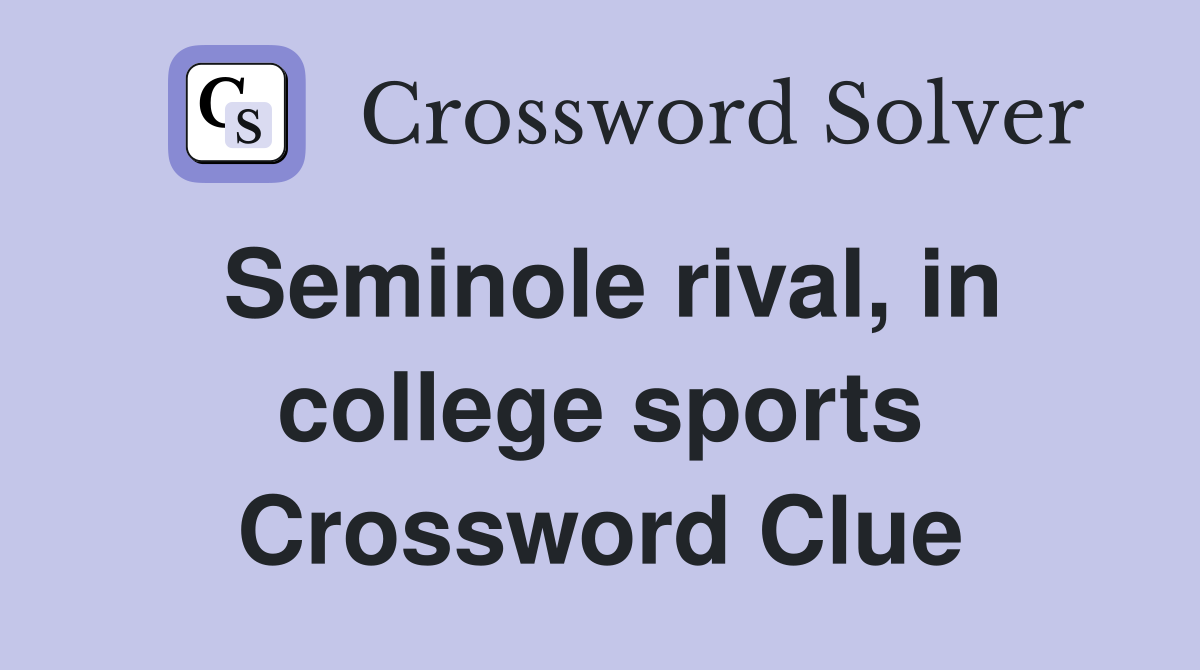 Seminole rival, in college sports Crossword Clue