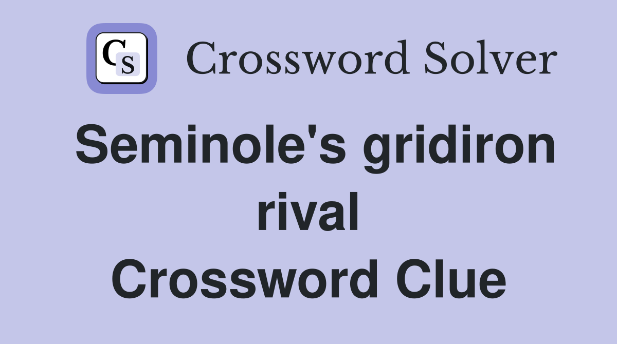Seminole's gridiron rival Crossword Clue