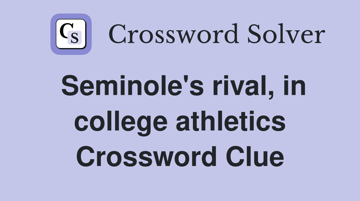 Seminole's rival, in college athletics Crossword Clue