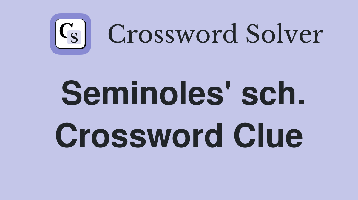 Seminoles' sch. Crossword Clue