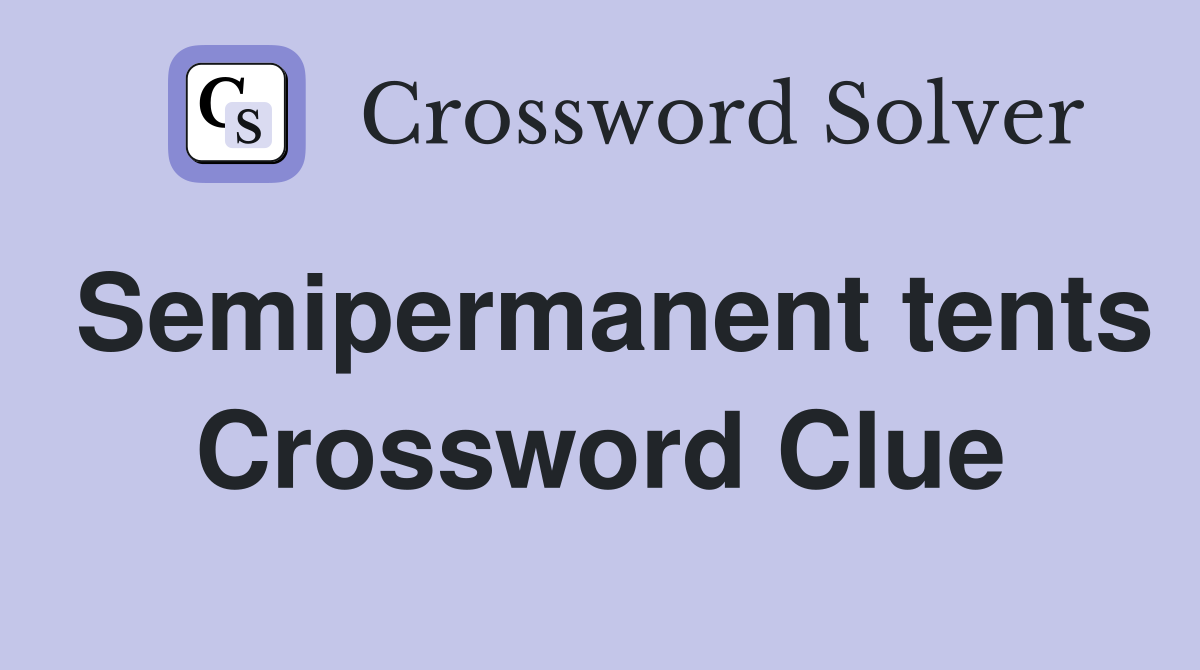 Semipermanent tents Crossword Clue
