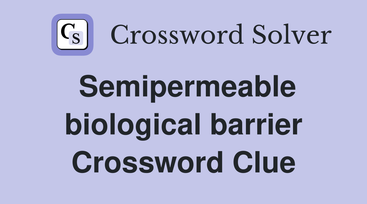 Semipermeable biological barrier Crossword Clue