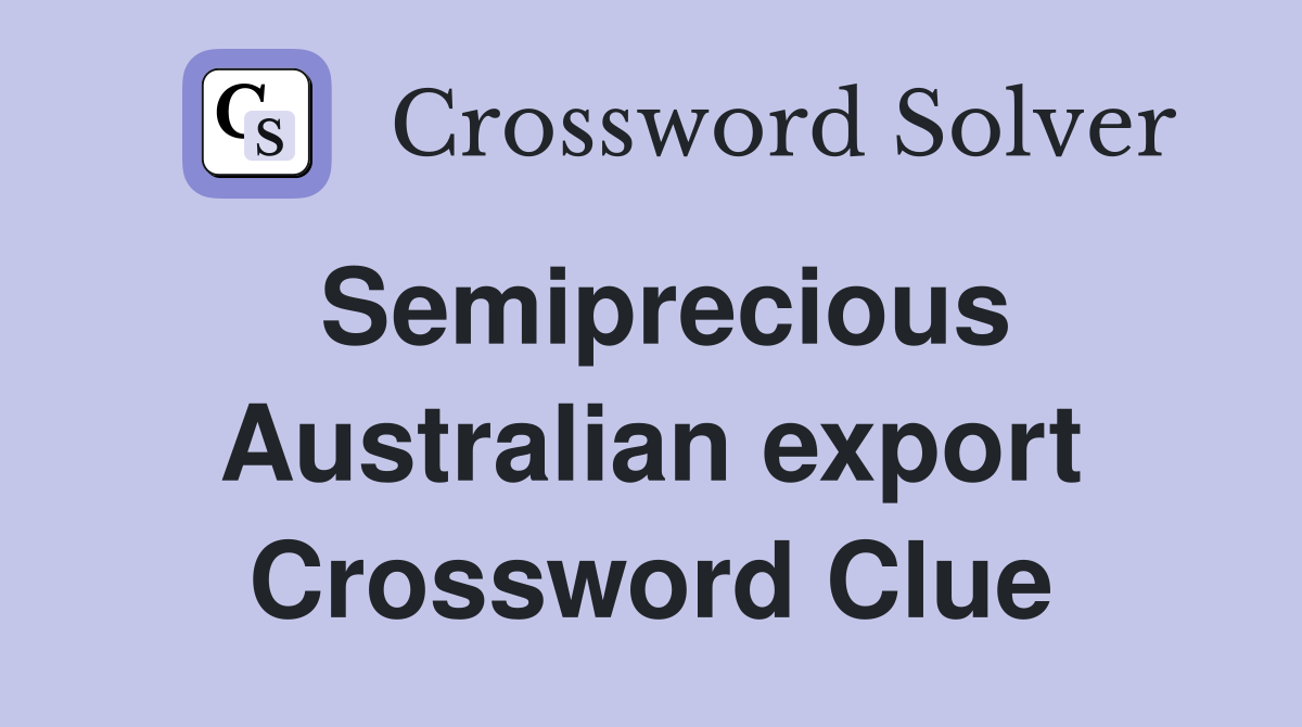 Semiprecious Australian export Crossword Clue