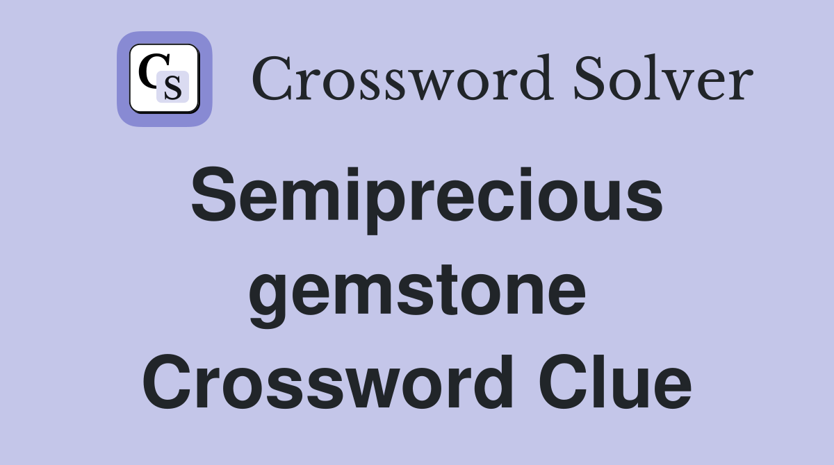 Semiprecious gemstone Crossword Clue