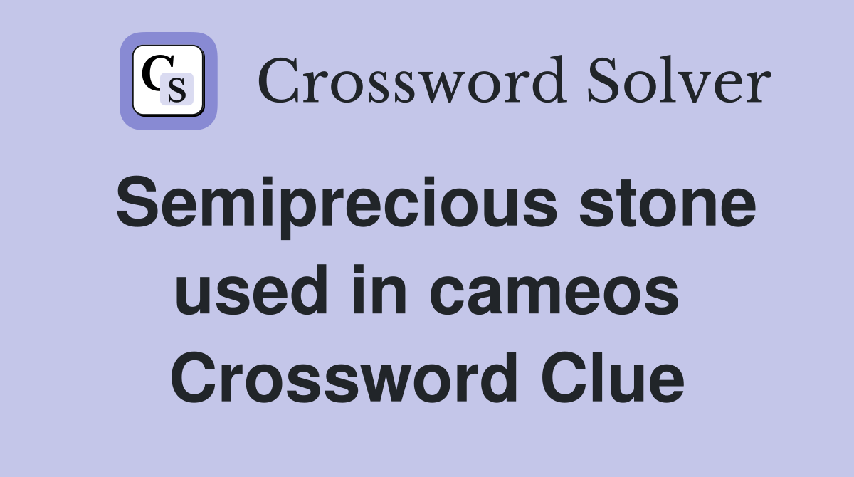 Semiprecious stone used in cameos Crossword Clue