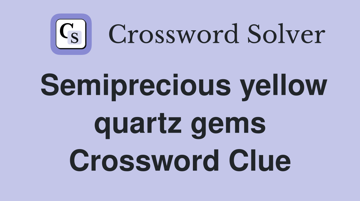 Semiprecious yellow quartz gems Crossword Clue