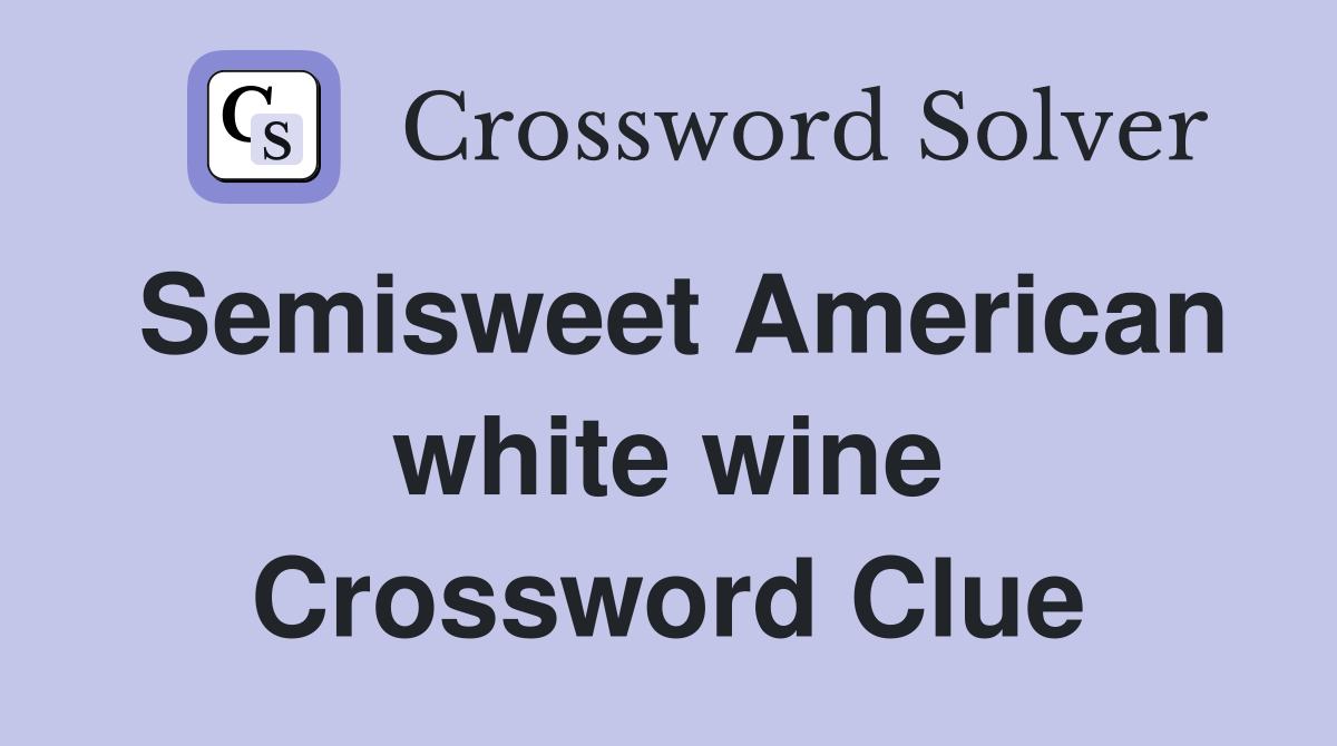 Semisweet American white wine Crossword Clue