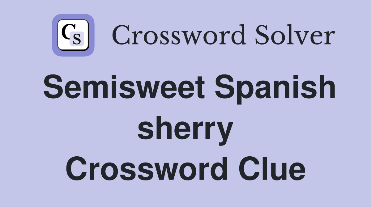 Semisweet Spanish sherry Crossword Clue