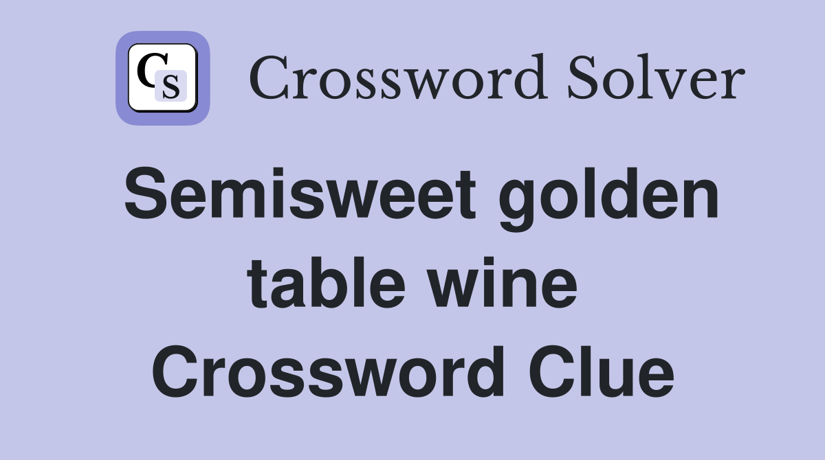 Semisweet golden table wine Crossword Clue