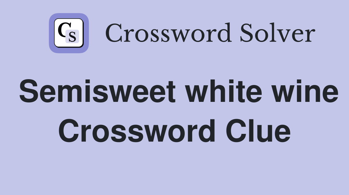 Semisweet white wine Crossword Clue