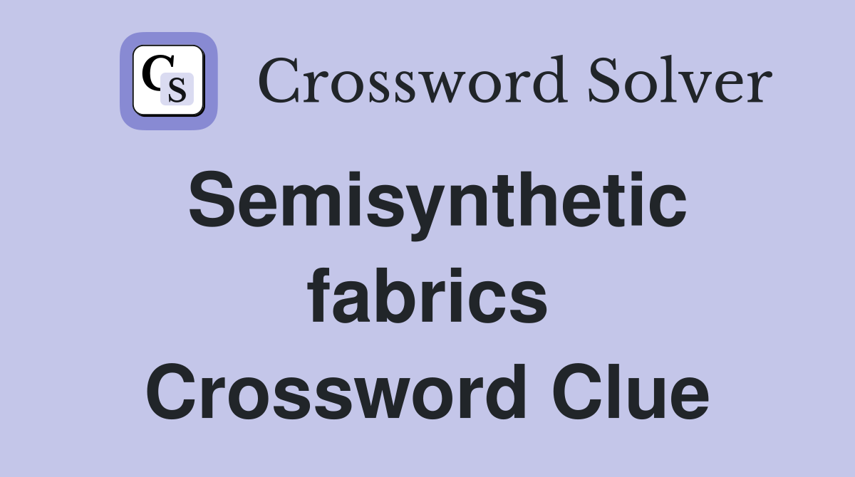 Semisynthetic fabrics Crossword Clue