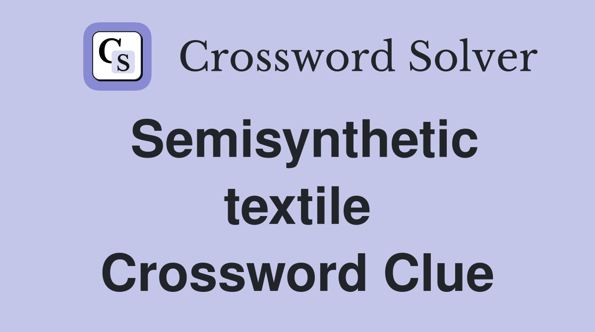 Semisynthetic textile Crossword Clue