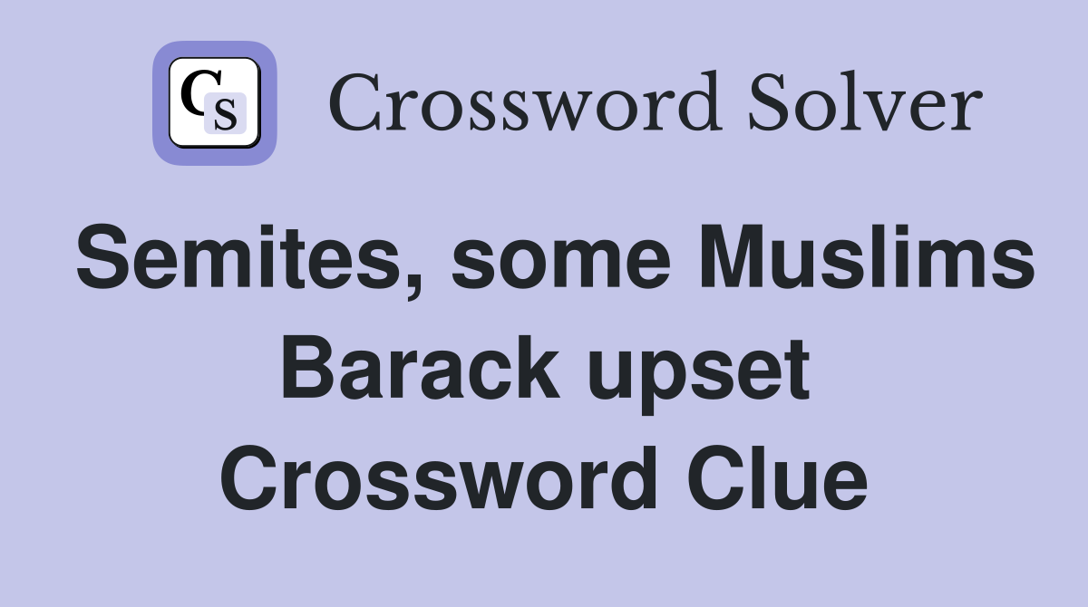 Semites, some Muslims Barack upset Crossword Clue