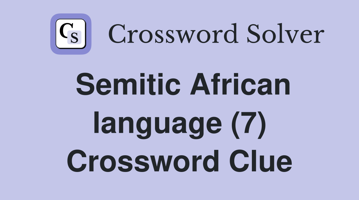 Semitic African language (7) Crossword Clue
