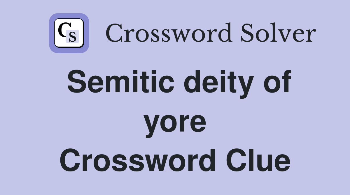 Semitic deity of yore Crossword Clue