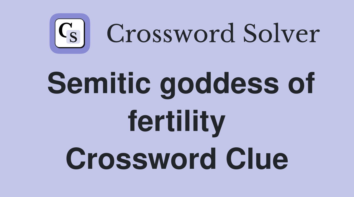 Semitic goddess of fertility Crossword Clue