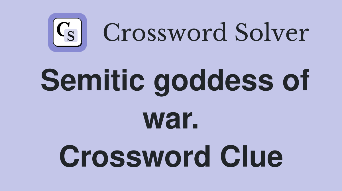 Semitic goddess of war. Crossword Clue