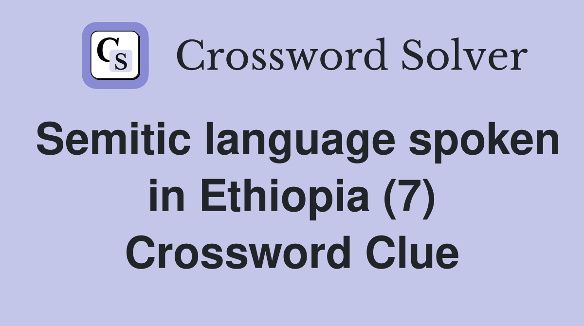 Semitic language spoken in Ethiopia (7) Crossword Clue