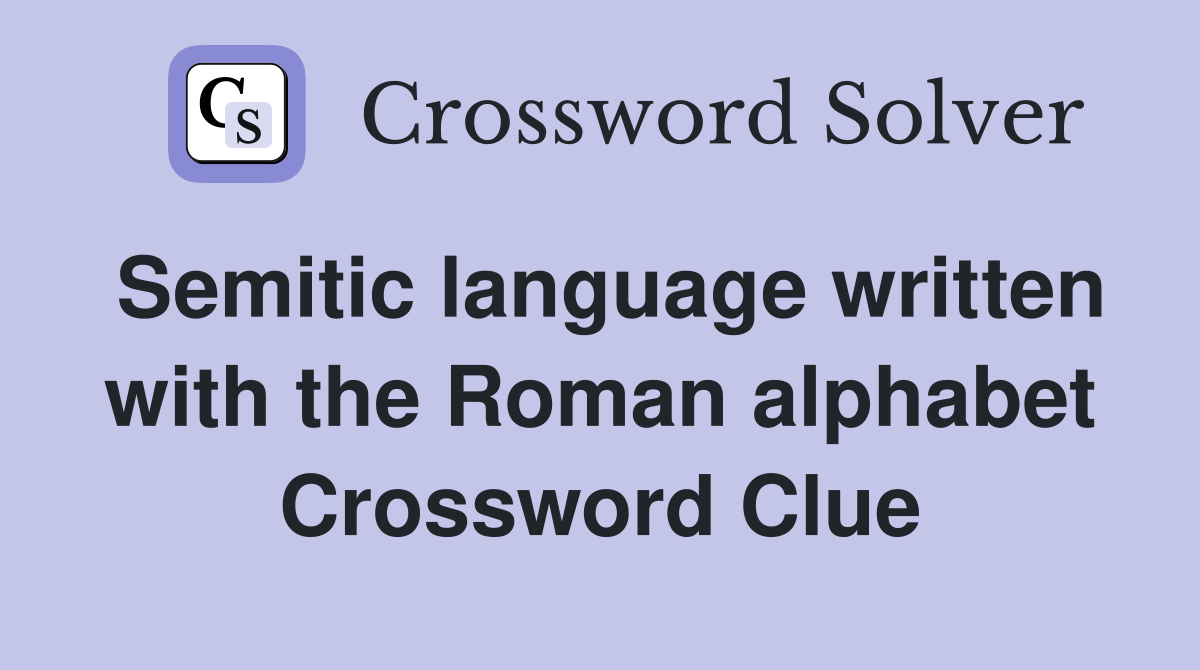 Semitic language written with the Roman alphabet Crossword Clue