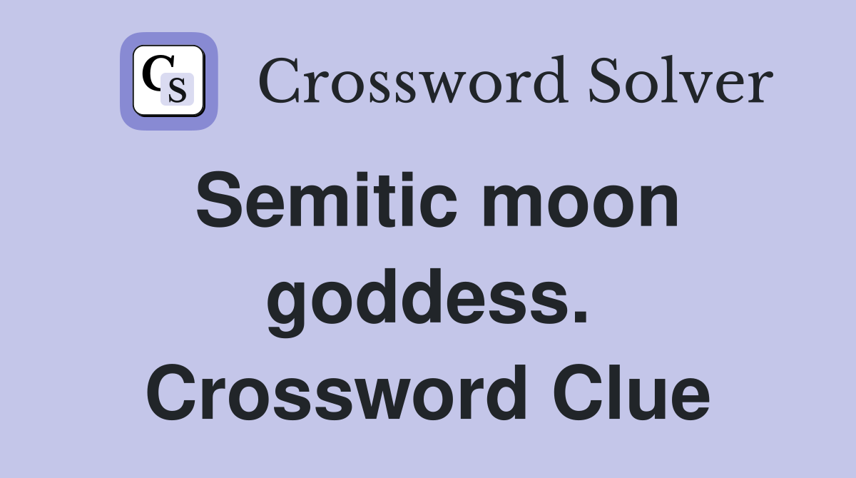 Semitic moon goddess. Crossword Clue