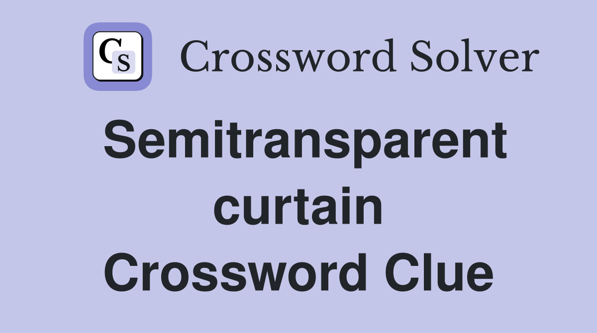 Semitransparent curtain Crossword Clue