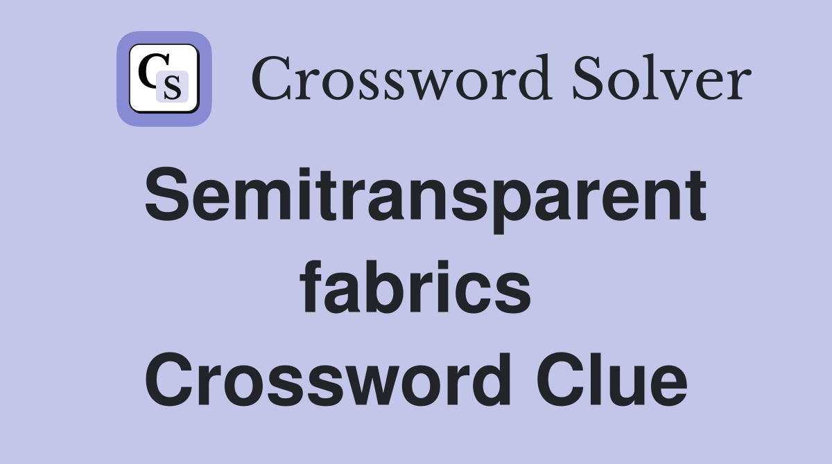 Semitransparent fabrics Crossword Clue