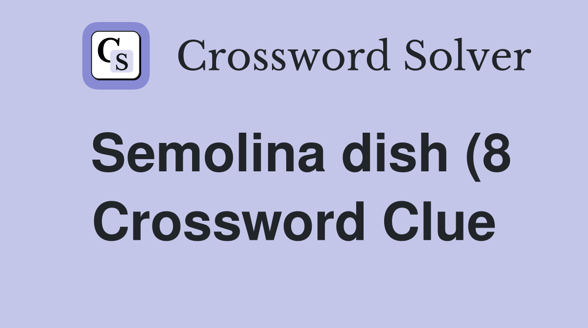 Semolina dish (8) Crossword Clue Answers Crossword Solver Semolina dish (8) Crossword Clue Answers Crossword Solver