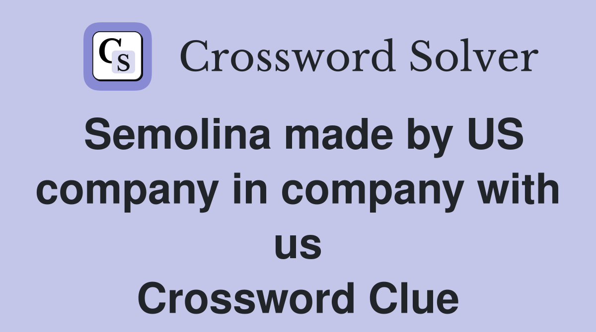 Semolina made by US company in company with us Crossword Clue