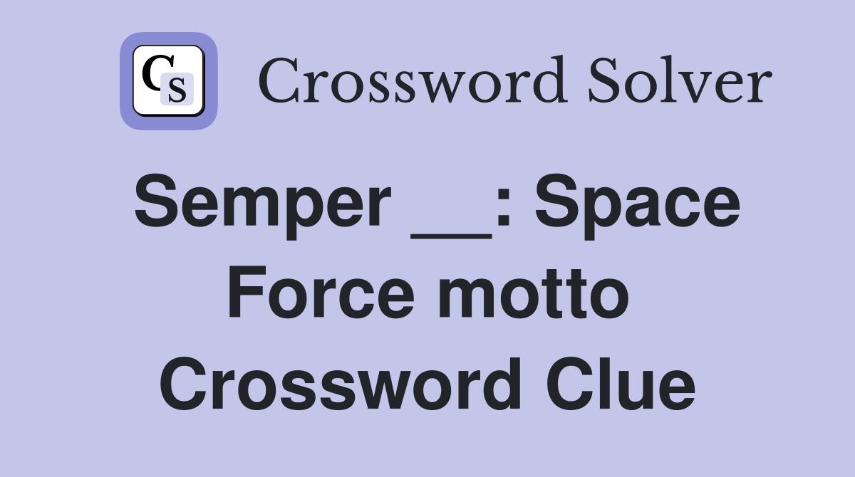 Semper __: Space Force motto Crossword Clue