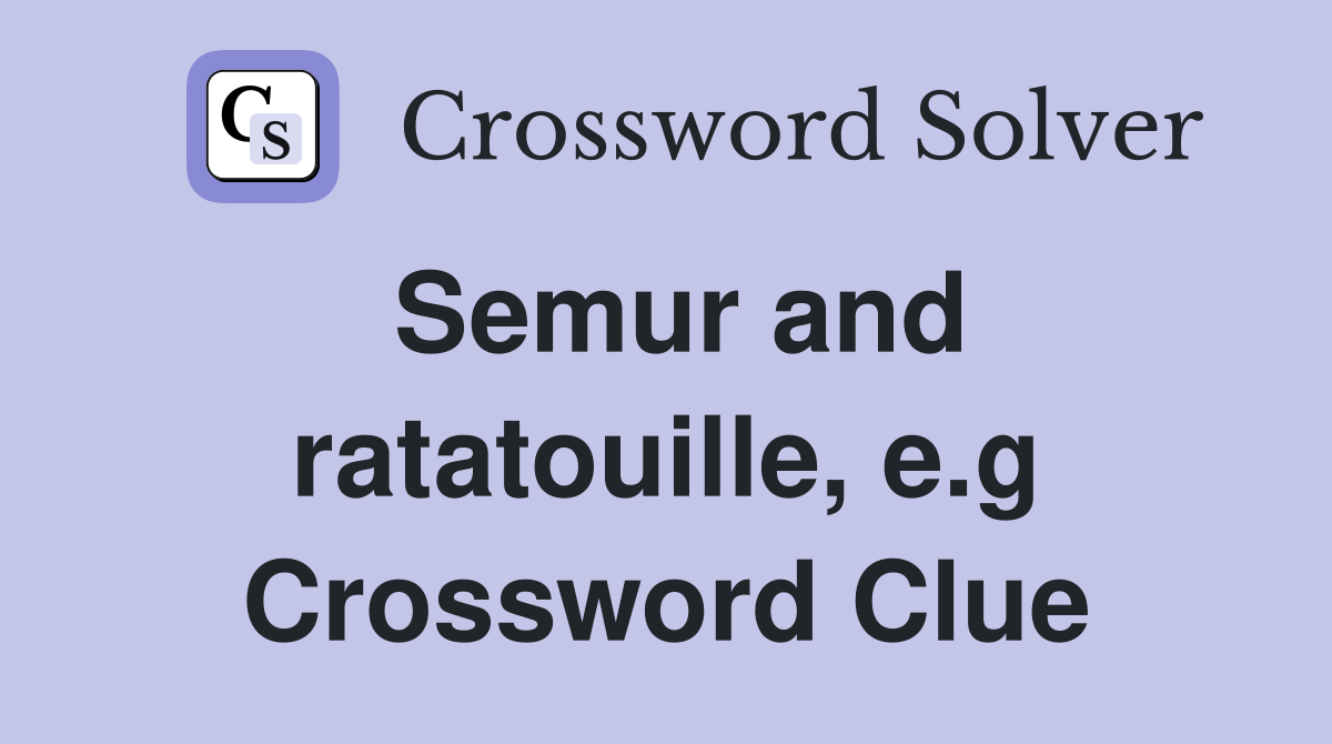 Semur and ratatouille, e.g Crossword Clue
