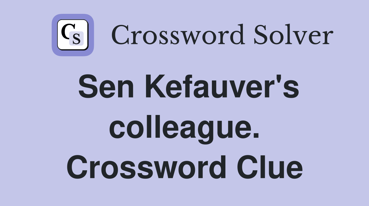 Sen Kefauver's colleague. Crossword Clue