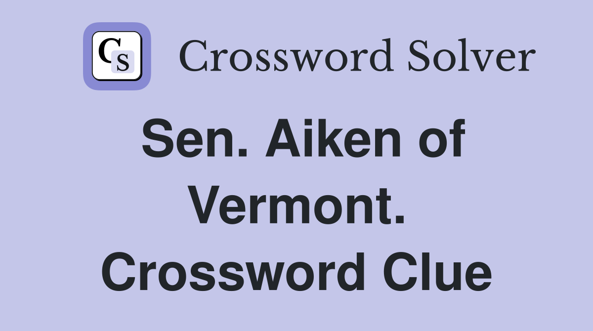 Sen. Aiken of Vermont. Crossword Clue