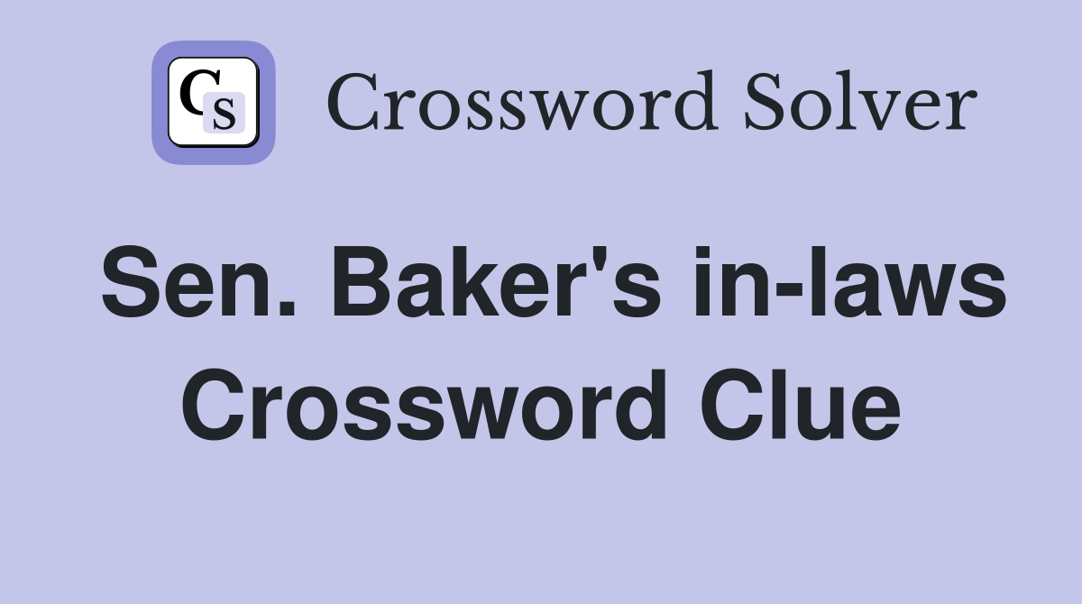 Sen. Baker's in-laws Crossword Clue