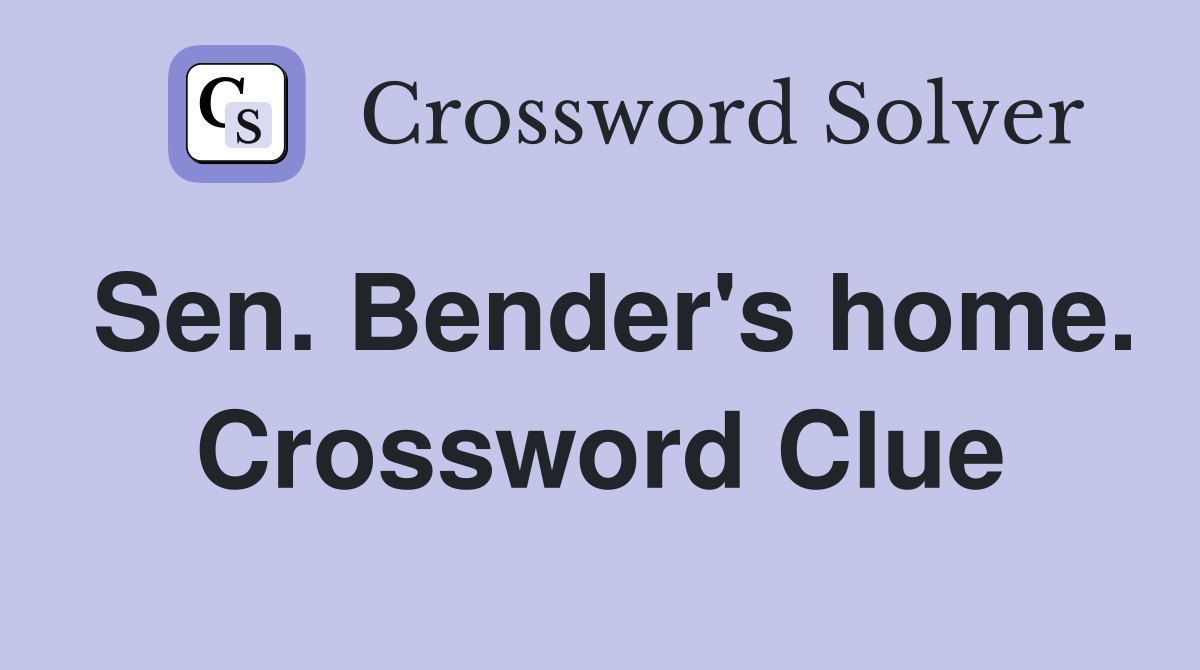 Sen. Bender's home. Crossword Clue