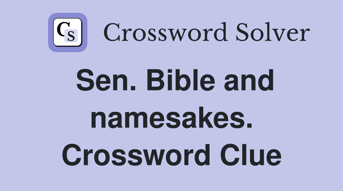 Sen. Bible and namesakes. Crossword Clue