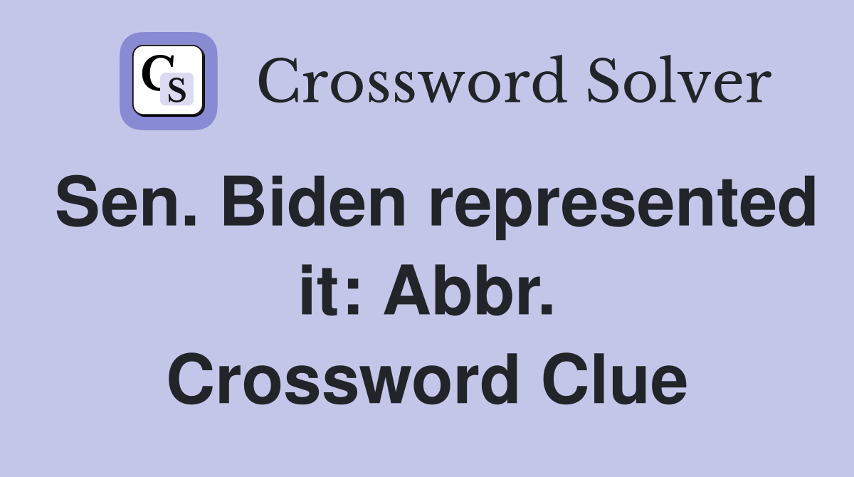 Sen. Biden represented it: Abbr. Crossword Clue